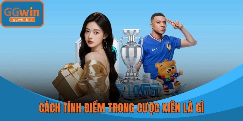 Cách tính điểm trong cược xiên là gì