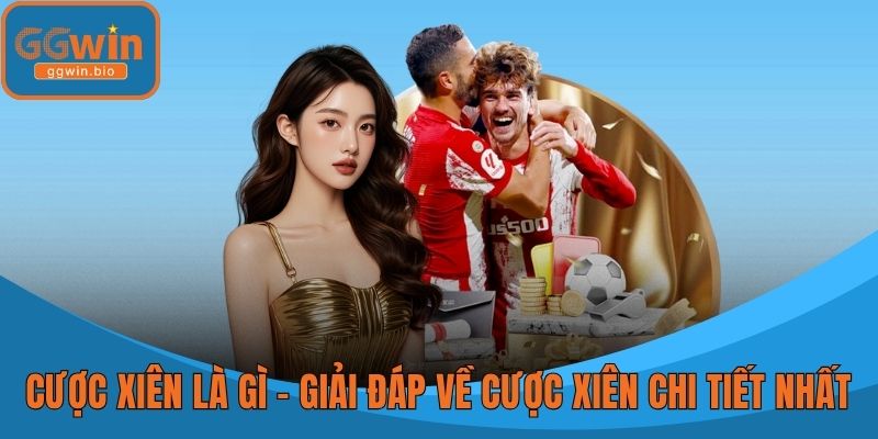 Cược Xiên Là Gì - Giải Đáp Về Cược Xiên Chi Tiết Nhất
