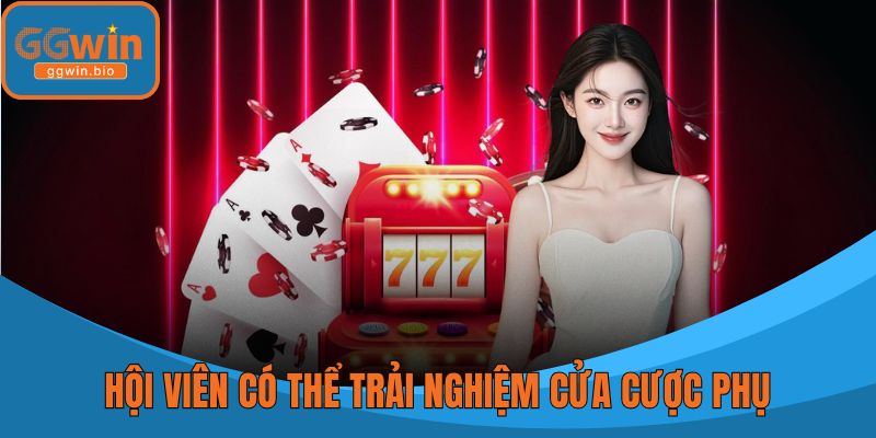 Hội viên có thể trải nghiệm cửa cược phụ