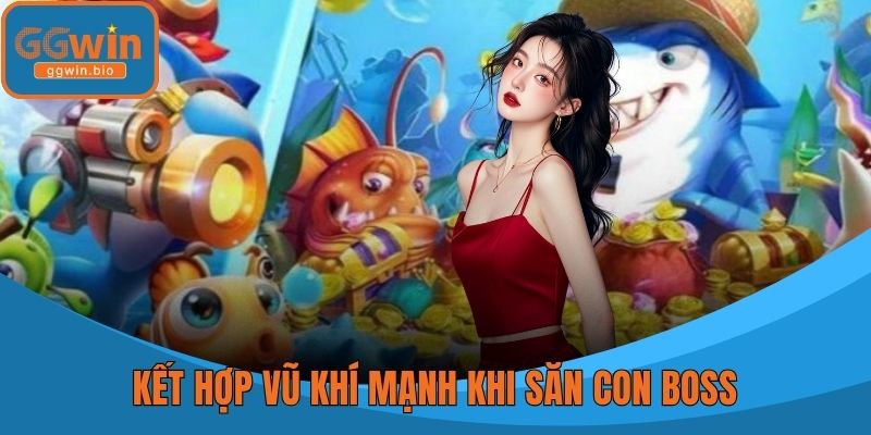 Kết hợp vũ khí mạnh khi săn con boss
