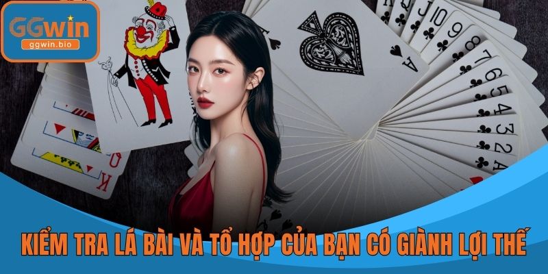 Kiểm tra các lá bài và tổ hợp của bạn có giành lợi thế