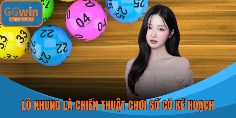 Lô khung là chiến thuật chơi số có kế hoạch cho người kiên nhẫn