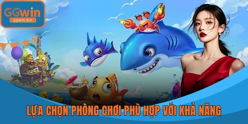 Lựa chọn phòng chơi phù hợp với khả năng