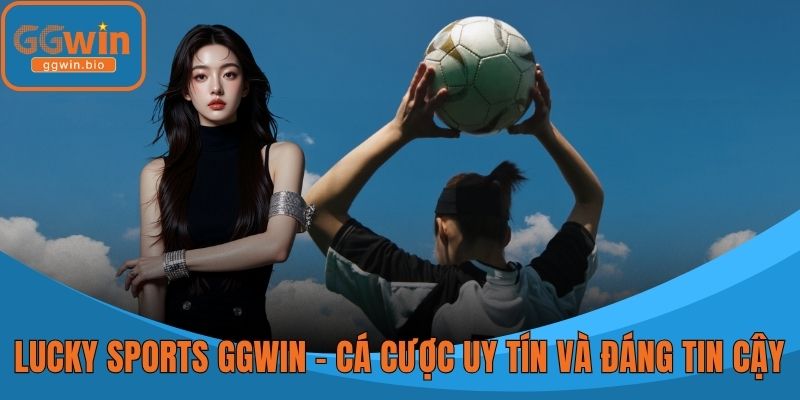 Lucky Sports GGWIN – Cá Cược Uy Tín và Đáng Tin Cậy