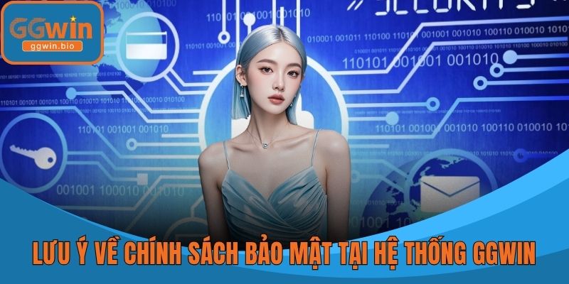 Những lưu ý về chính sách bảo mật tại hệ thống GGWIN