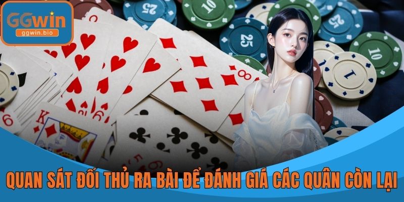 Quan sát đối thủ ra bài để đánh giá các quân còn lại