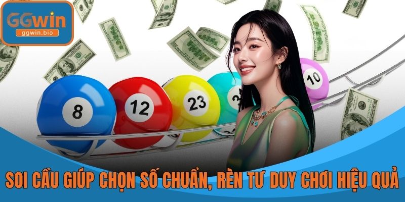 Soi cầu giúp chọn số chuẩn, rèn tư duy chơi hiệu quả